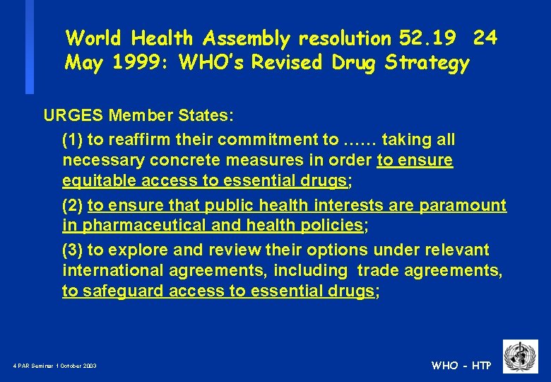 World Health Assembly resolution 52. 19 24 May 1999: WHO’s Revised Drug Strategy URGES