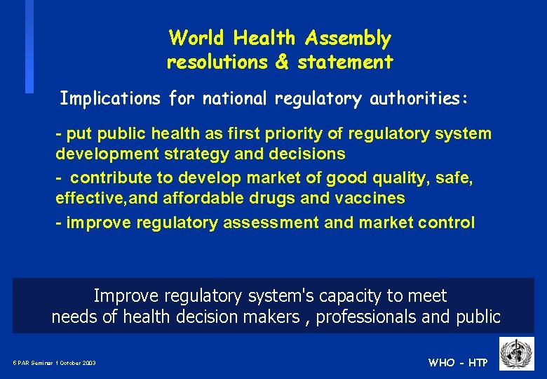 World Health Assembly resolutions & statement Implications for national regulatory authorities: - put public