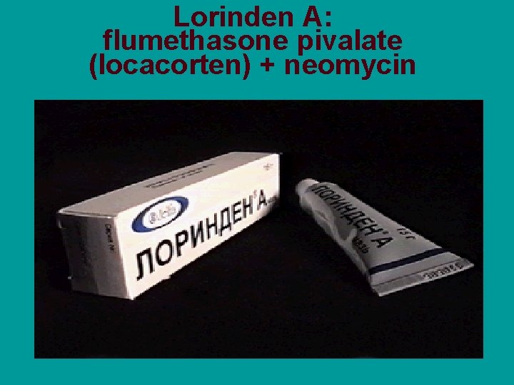 Lorinden A: flumethasone pivalate (locacorten) + neomycin 