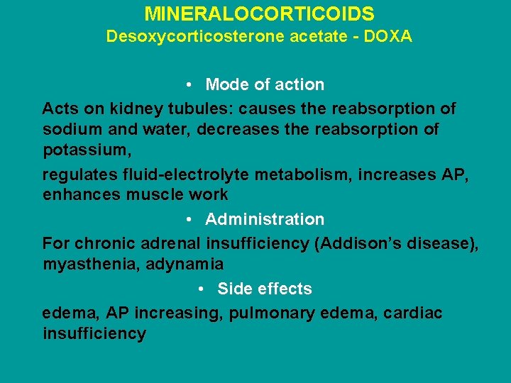 MINERALOCORTICOIDS Desoxycorticosterone acetate - DOXA • Mode of action Acts on kidney tubules: causes