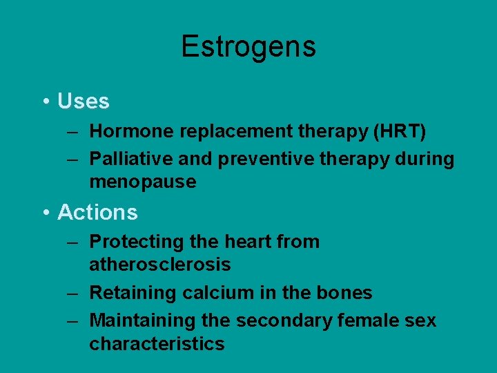 Estrogens • Uses – Hormone replacement therapy (HRT) – Palliative and preventive therapy during