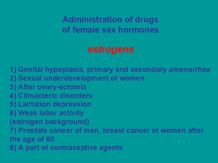 Administration of drugs of female sex hormones estrogens 1) Genital hypoplasia, primary and secondary