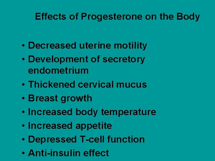 Effects of Progesterone on the Body • Decreased uterine motility • Development of secretory
