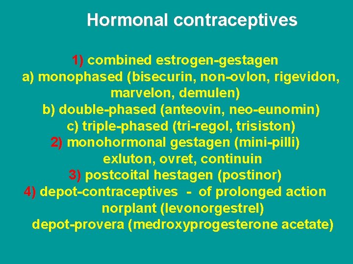 Hormonal contraceptives 1) combined estrogen-gestagen a) monophased (bisecurin, non-ovlon, rigevidon, marvelon, demulen) b) double-phased
