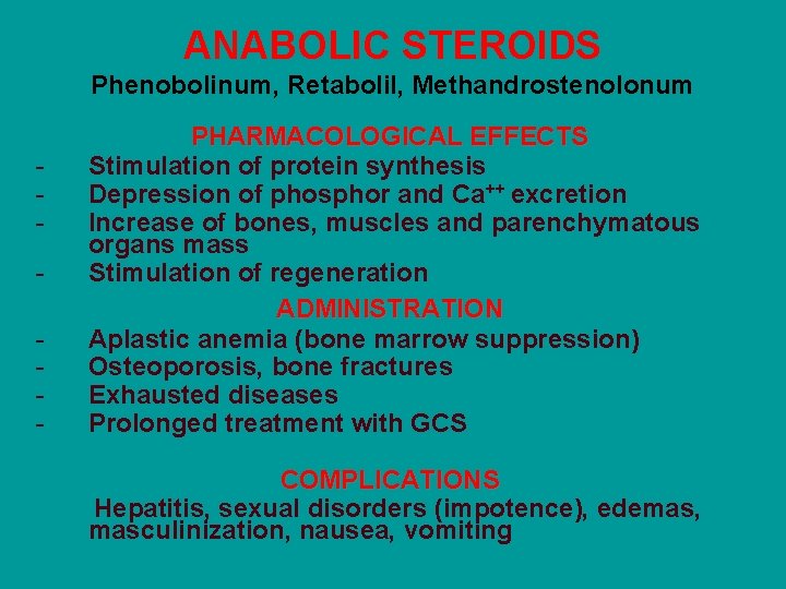 ANABOLIC STEROIDS Phenobolinum, Retabolil, Methandrostenolonum - PHARMACOLOGICAL EFFECTS Stimulation of protein synthesis Depression of