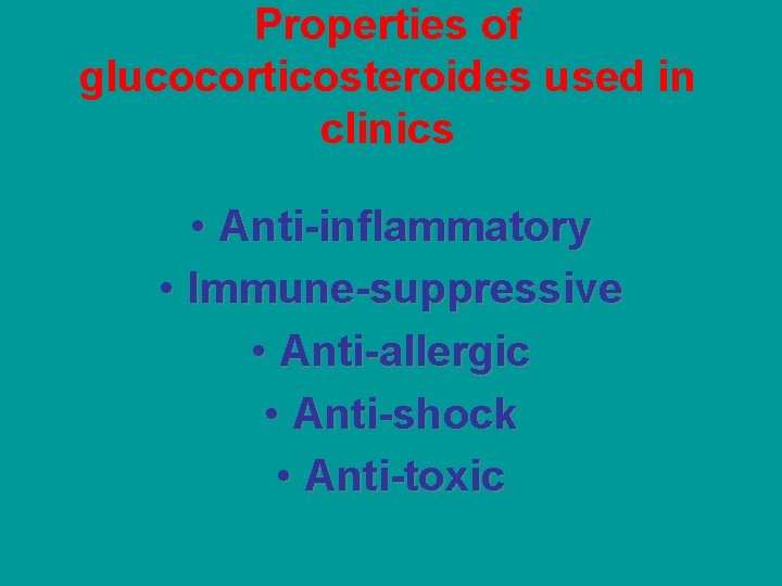 Properties of glucocorticosteroides used in clinics • Anti-inflammatory • Immune-suppressive • Anti-allergic • Anti-shock