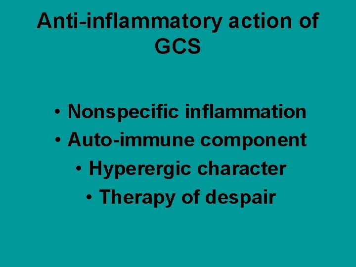 Anti-inflammatory action of GCS • Nonspecific inflammation • Auto-immune component • Hyperergic character •
