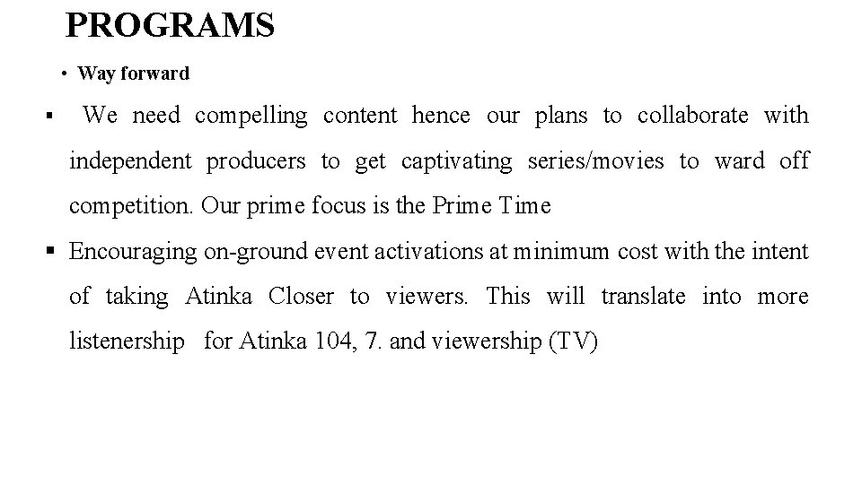 PROGRAMS • Way forward We need compelling content hence our plans to collaborate with