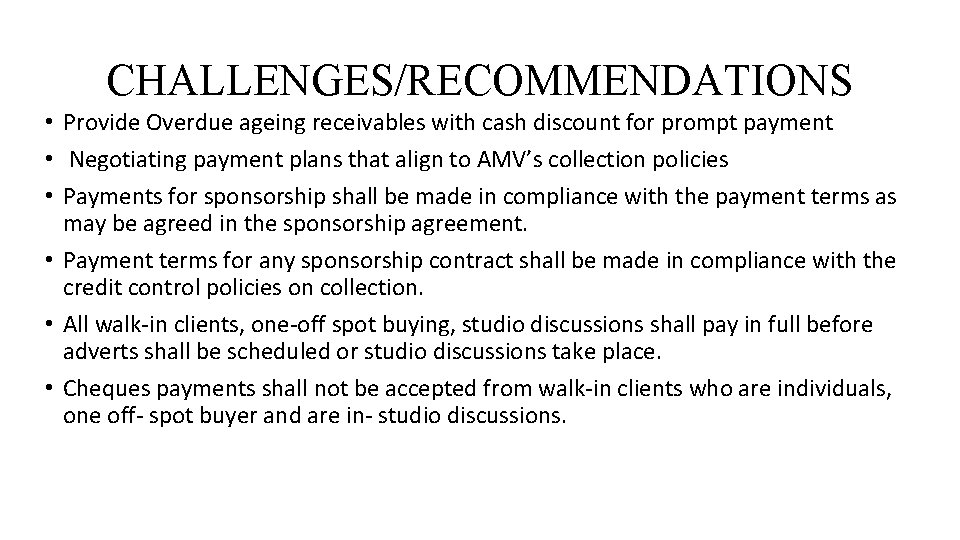 CHALLENGES/RECOMMENDATIONS • Provide Overdue ageing receivables with cash discount for prompt payment • Negotiating