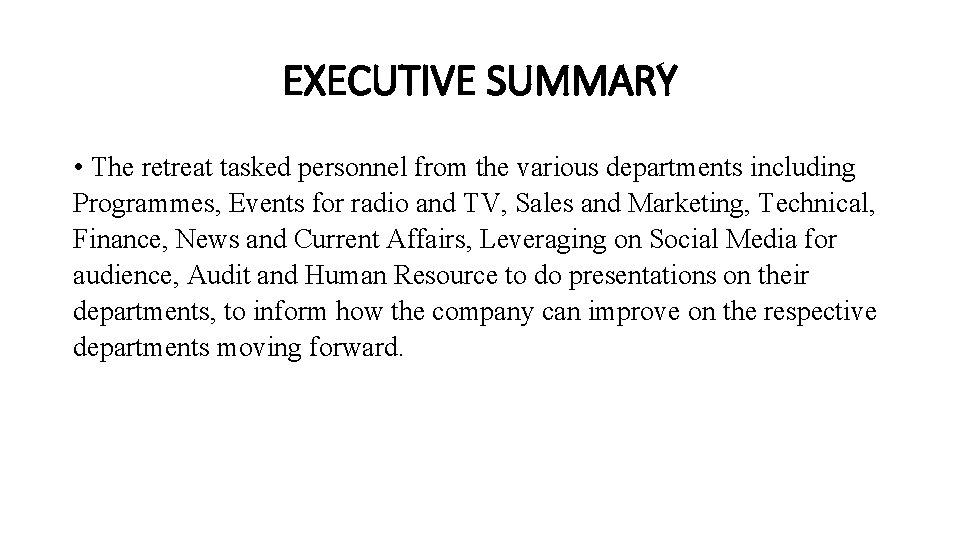 EXECUTIVE SUMMARY • The retreat tasked personnel from the various departments including Programmes, Events