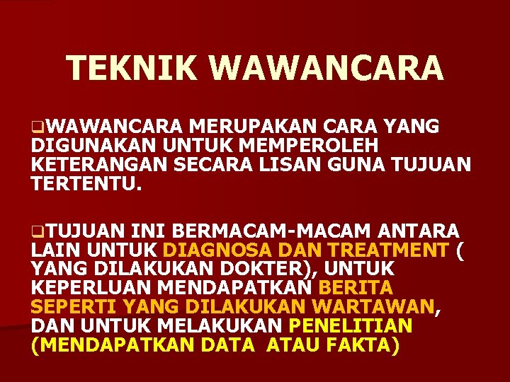 TEKNIK WAWANCARA q. WAWANCARA MERUPAKAN CARA YANG DIGUNAKAN UNTUK MEMPEROLEH KETERANGAN SECARA LISAN GUNA