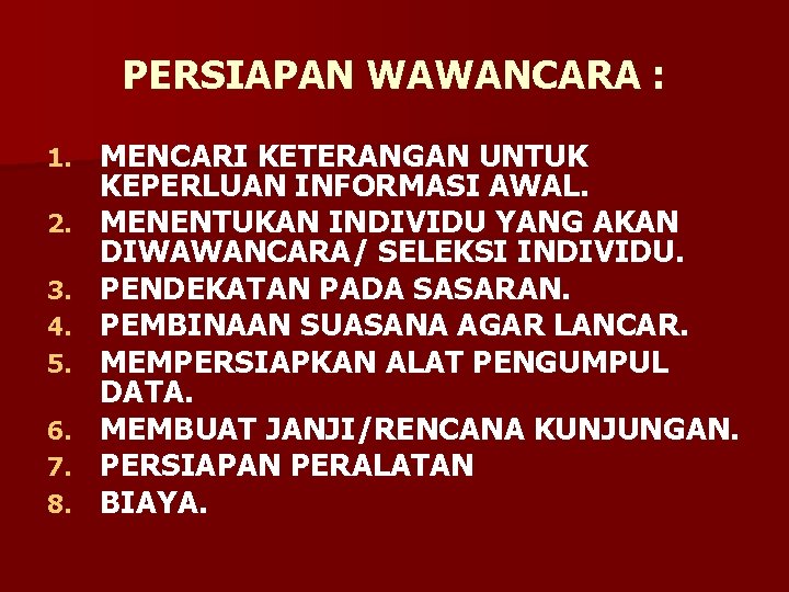 PERSIAPAN WAWANCARA : 1. 2. 3. 4. 5. 6. 7. 8. MENCARI KETERANGAN UNTUK