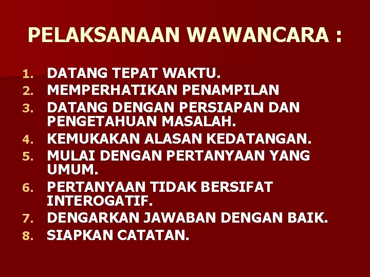 PELAKSANAAN WAWANCARA : 1. 2. 3. 4. 5. 6. 7. 8. DATANG TEPAT WAKTU.