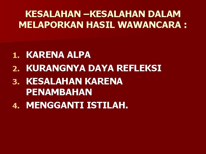 KESALAHAN –KESALAHAN DALAM MELAPORKAN HASIL WAWANCARA : 1. 2. 3. 4. KARENA ALPA KURANGNYA