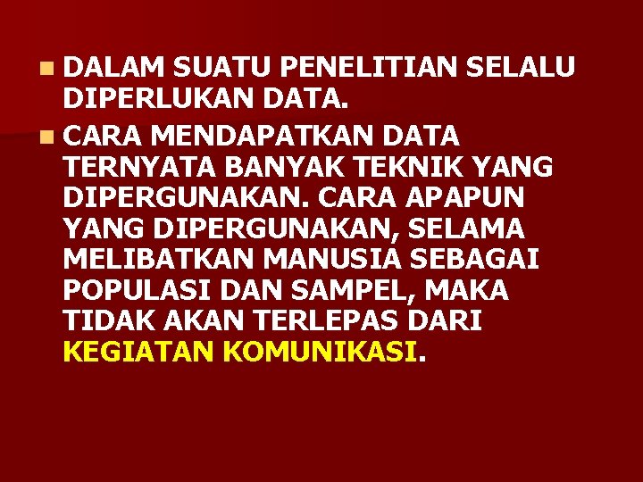 n DALAM SUATU PENELITIAN SELALU DIPERLUKAN DATA. n CARA MENDAPATKAN DATA TERNYATA BANYAK TEKNIK