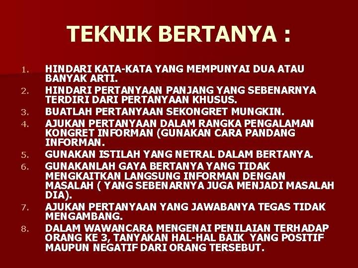 TEKNIK BERTANYA : 1. 2. 3. 4. 5. 6. 7. 8. HINDARI KATA-KATA YANG
