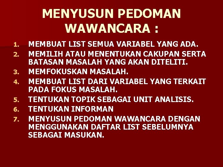 MENYUSUN PEDOMAN WAWANCARA : 1. 2. 3. 4. 5. 6. 7. MEMBUAT LIST SEMUA