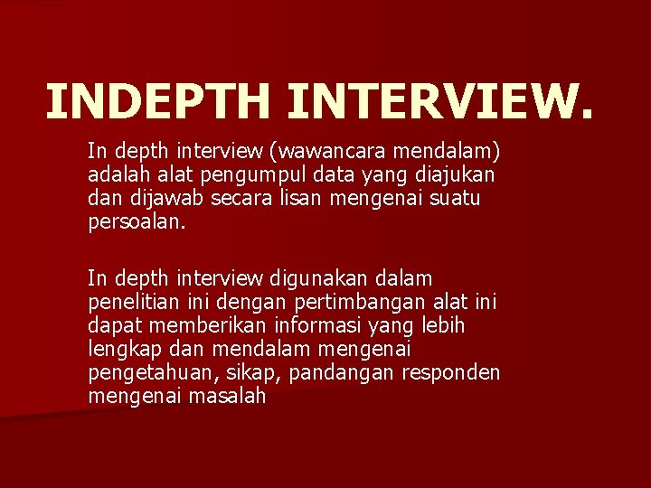 INDEPTH INTERVIEW. In depth interview (wawancara mendalam) adalah alat pengumpul data yang diajukan dijawab
