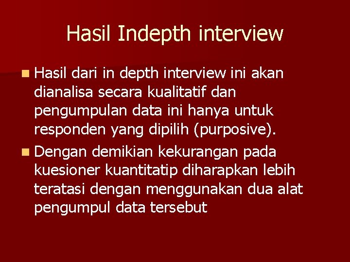 Hasil Indepth interview n Hasil dari in depth interview ini akan dianalisa secara kualitatif