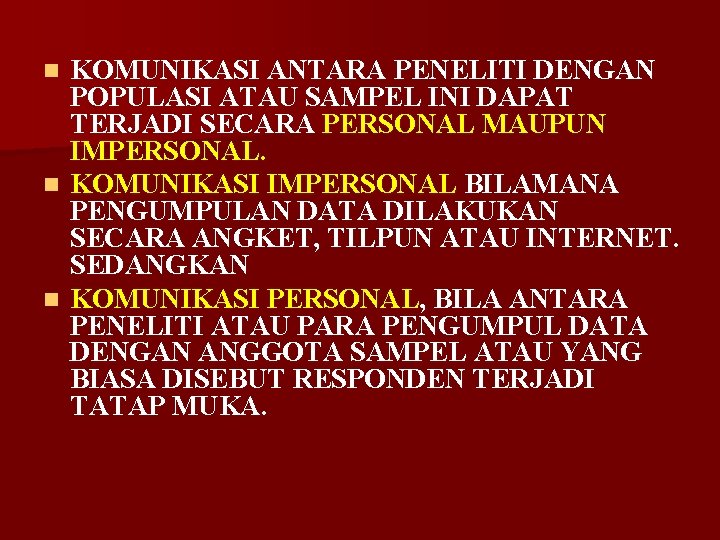 KOMUNIKASI ANTARA PENELITI DENGAN POPULASI ATAU SAMPEL INI DAPAT TERJADI SECARA PERSONAL MAUPUN IMPERSONAL.