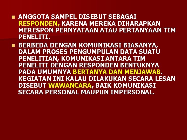 ANGGOTA SAMPEL DISEBUT SEBAGAI RESPONDEN, KARENA MEREKA DIHARAPKAN MERESPON PERNYATAAN ATAU PERTANYAAN TIM PENELITI.