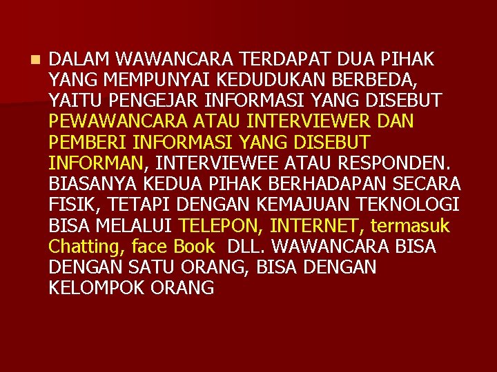 n DALAM WAWANCARA TERDAPAT DUA PIHAK YANG MEMPUNYAI KEDUDUKAN BERBEDA, YAITU PENGEJAR INFORMASI YANG