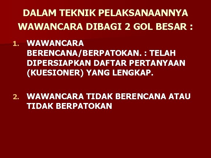 DALAM TEKNIK PELAKSANAANNYA WAWANCARA DIBAGI 2 GOL BESAR : 1. WAWANCARA BERENCANA/BERPATOKAN. : TELAH