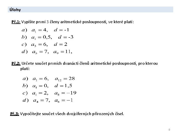 Úlohy Př. 1: Vypište první 3 členy aritmetické posloupnosti, ve které platí: Př. 2: