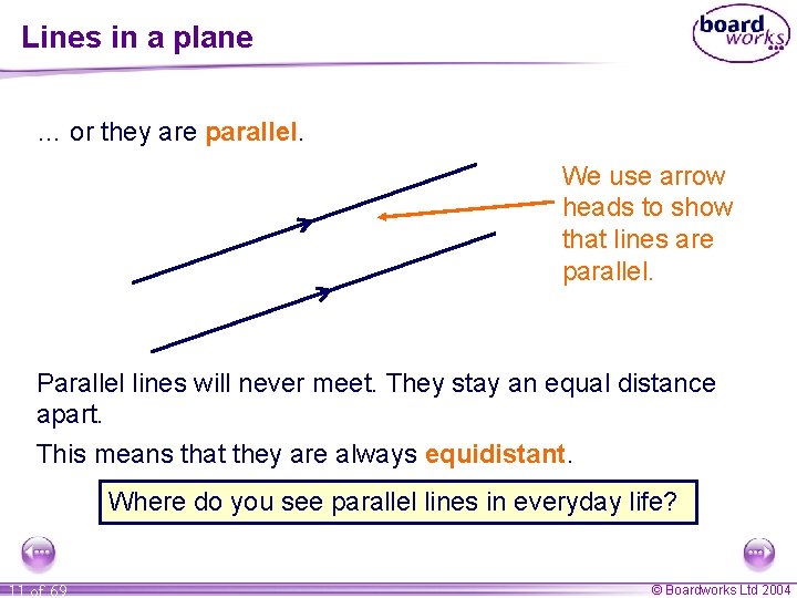 Lines in a plane … or they are parallel. We use arrow heads to