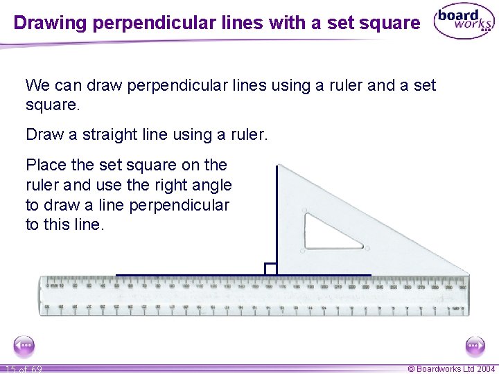 Drawing perpendicular lines with a set square We can draw perpendicular lines using a