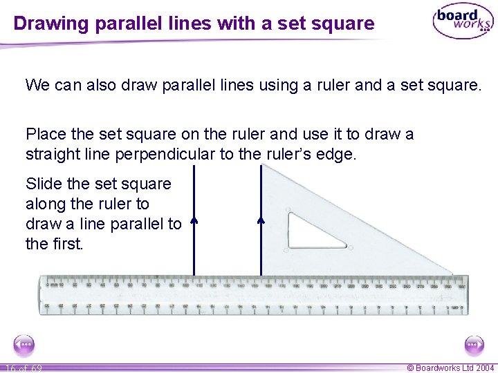 Drawing parallel lines with a set square We can also draw parallel lines using