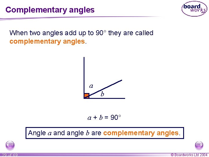 Complementary angles When two angles add up to 90° they are called complementary angles.