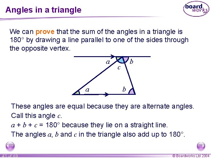 Angles in a triangle We can prove that the sum of the angles in