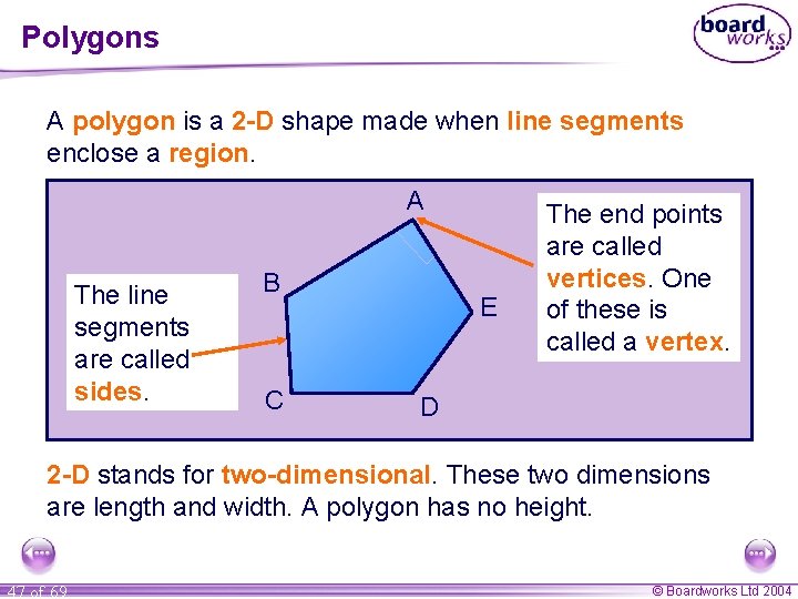 Polygons A polygon is a 2 -D shape made when line segments enclose a