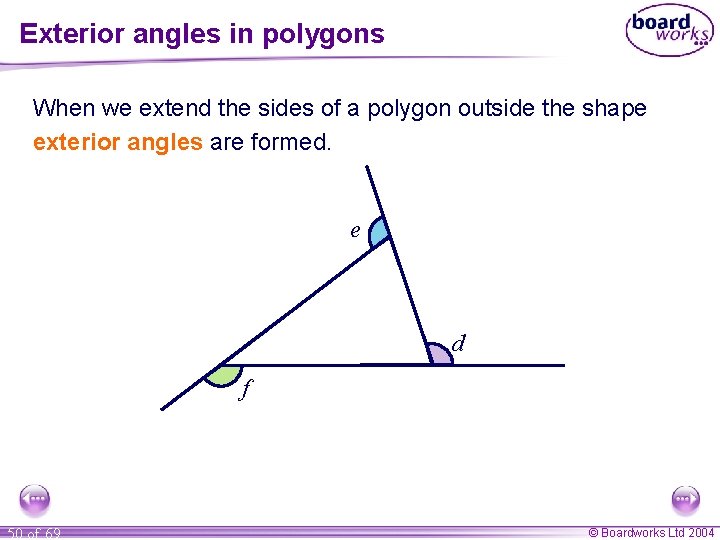 Exterior angles in polygons When we extend the sides of a polygon outside the