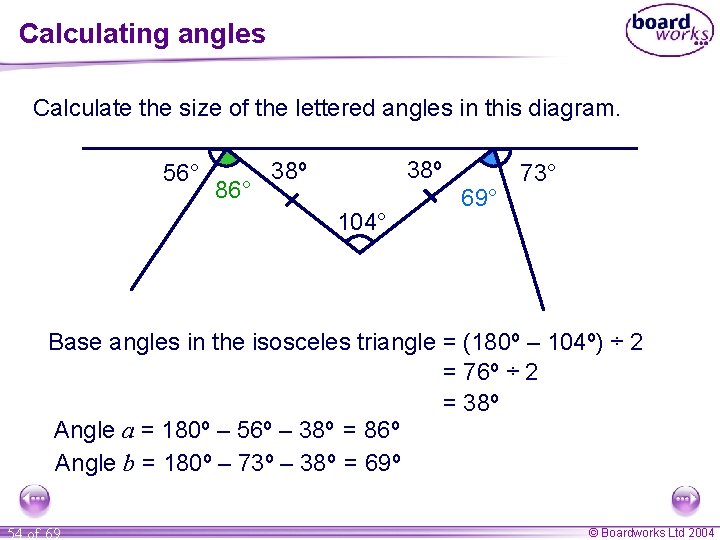 Calculating angles Calculate the size of the lettered angles in this diagram. 56° a