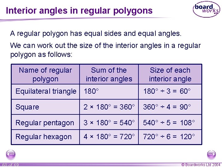 Interior angles in regular polygons A regular polygon has equal sides and equal angles.