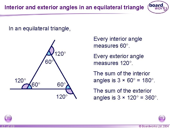 Interior and exterior angles in an equilateral triangle In an equilateral triangle, Every interior
