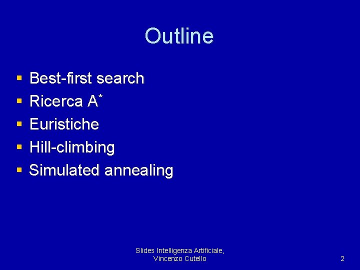 Outline § § § Best-first search Ricerca A* Euristiche Hill-climbing Simulated annealing Slides Intelligenza