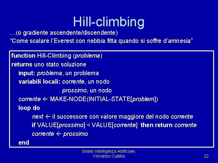 Hill-climbing …(o gradiente ascendente/discendente) “Come scalare l’Everest con nebbia fitta quando si soffre d’amnesia”