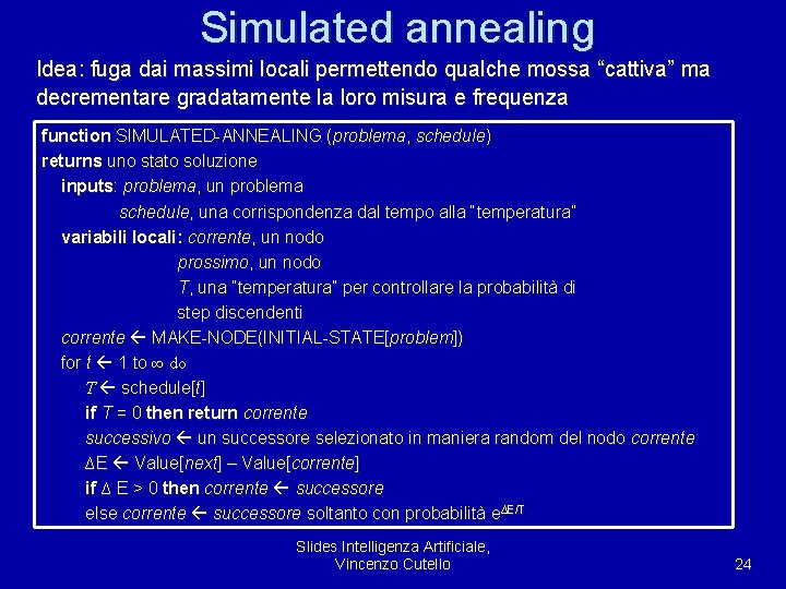 Simulated annealing Idea: fuga dai massimi locali permettendo qualche mossa “cattiva” ma decrementare gradatamente