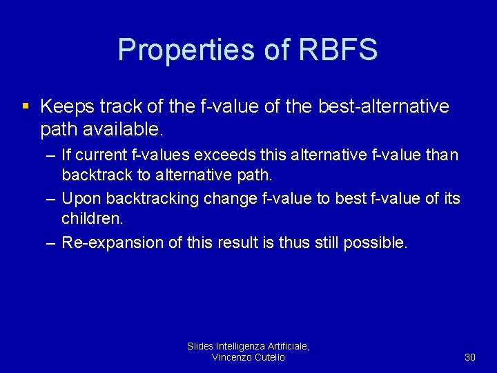 Properties of RBFS § Keeps track of the f-value of the best-alternative path available.