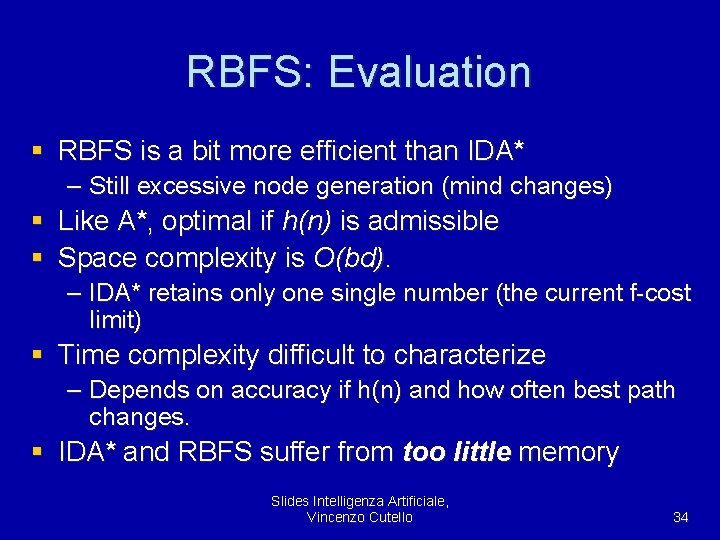 RBFS: Evaluation § RBFS is a bit more efficient than IDA* – Still excessive