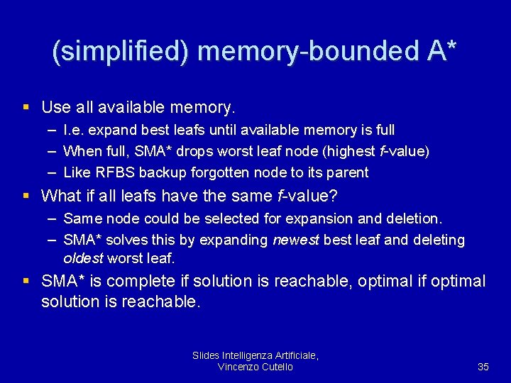 (simplified) memory-bounded A* § Use all available memory. – I. e. expand best leafs