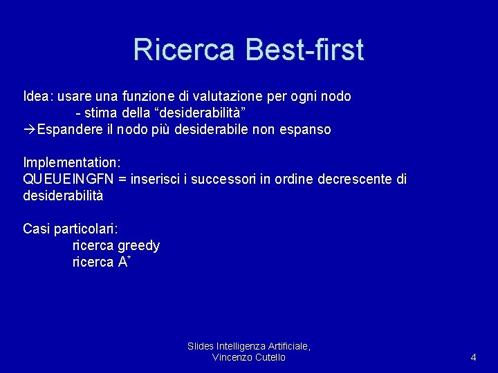 Ricerca Best-first Idea: usare una funzione di valutazione per ogni nodo - stima della