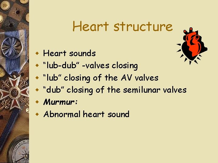 Heart structure w w w Heart sounds “lub-dub” -valves closing “lub” closing of the