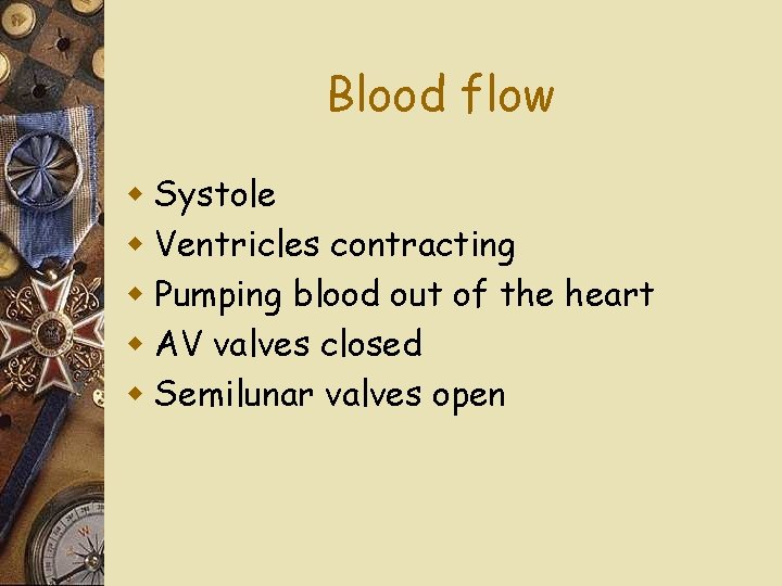 Blood flow w Systole w Ventricles contracting w Pumping blood out of the heart