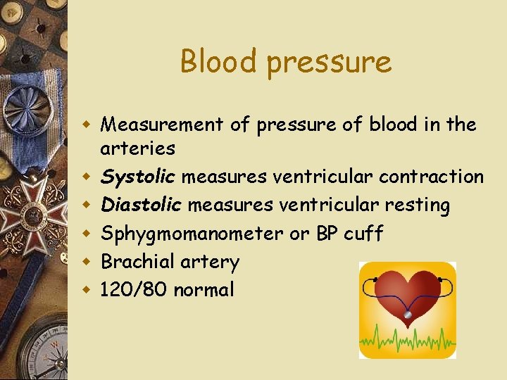 Blood pressure w Measurement of pressure of blood in the arteries w Systolic measures