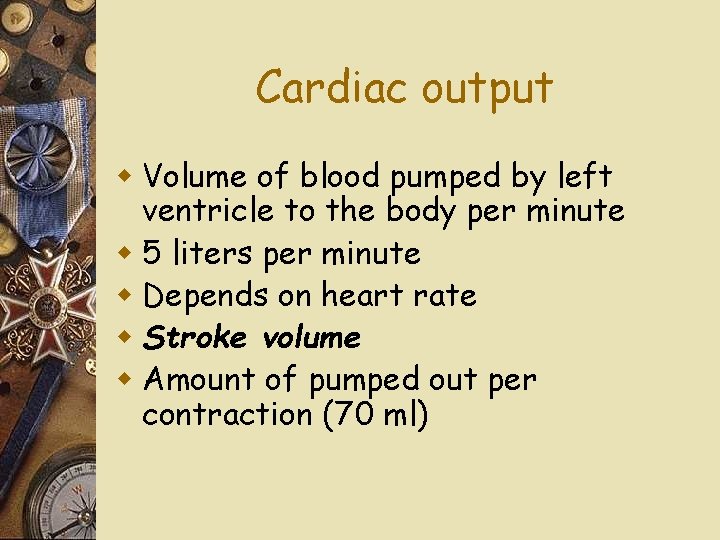 Cardiac output w Volume of blood pumped by left ventricle to the body per