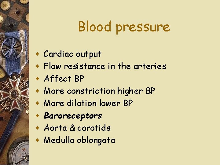 Blood pressure w w w w Cardiac output Flow resistance in the arteries Affect